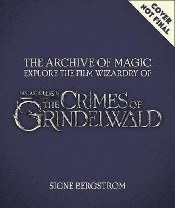 The Archive of Magic: the Film Wizardry of Fantastic Beasts: The Crimes of Grindelwald: Explore - Harper Collins Publishers - Image 1