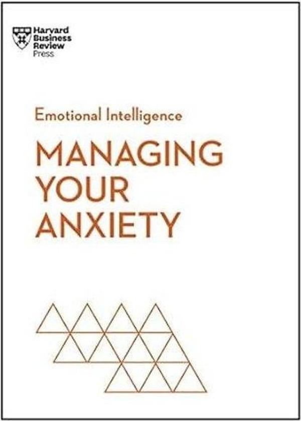 Managing Your Anxiety (HBR Emotional Intelligence Series) - Harvard Business Review Press - Image 1
