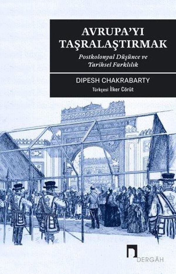 Avrupa'yı Taşralaştırmak: Postkolonyal Düşünce ve Tarihsel Farklılık - Dergah Yayınları - Image 1