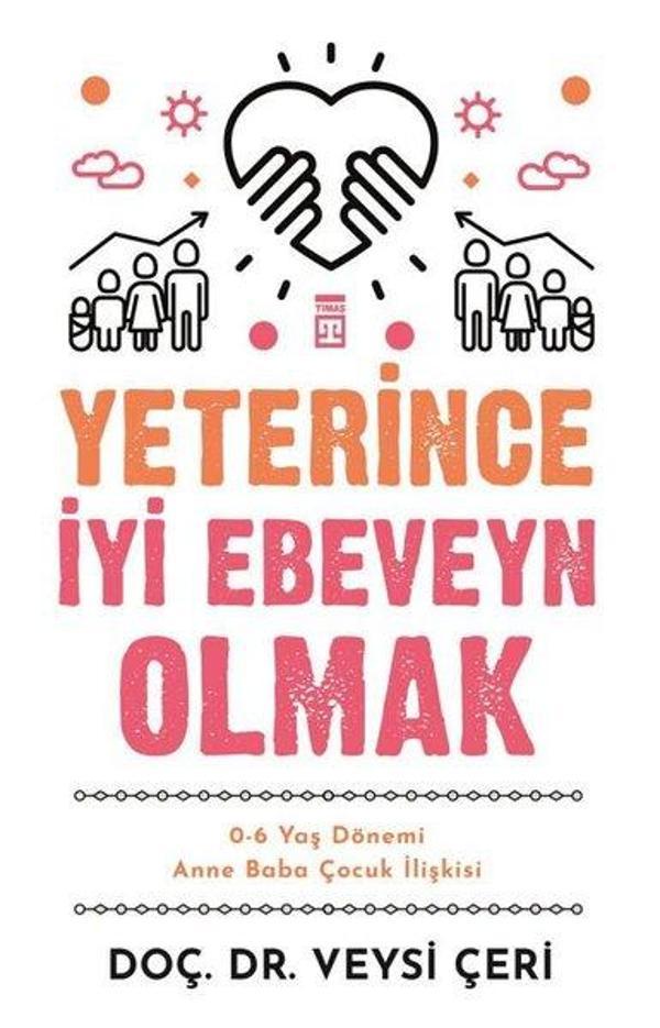 Yeterince İyi Ebeveyn Olmak - 0-6 Yaş Dönemi Anne Baba Çocuk İlişkisi - Timaş Yayınları - Image 1
