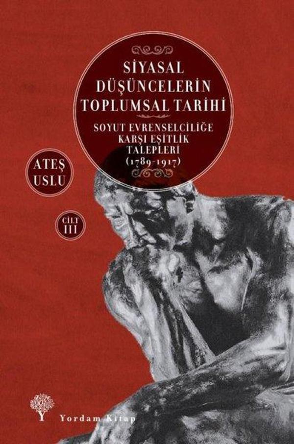 Siyasal Düşüncelerin Toplumsal Tarihi Cilt 3: Soyut Evrenselciliğe Karşı Eşitlik Talepleri 1789-1917 - Yordam Kitap - Image 1