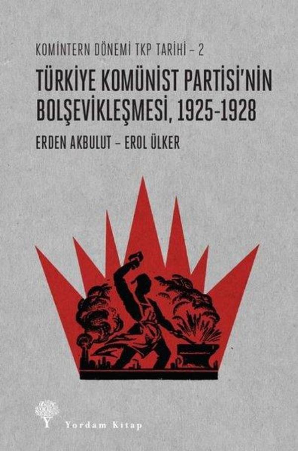 Türkiye Komünist Partisi'nin Bolşevikleşmesi 1925-1928: Komintern Dönemi TKP Tarihi 2 - Yordam Kitap - Image 1
