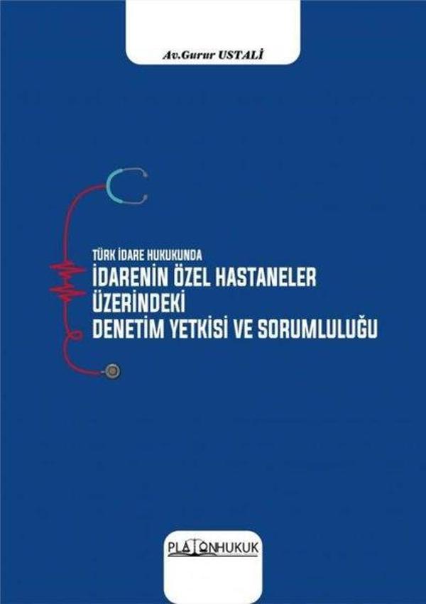 Türk İdare Hukukunda İdarenin Özel Hastaneler Üzerindeki Deneyim Yetkisi ve Sorumluluğu - Platon Hukuk Yayınevi - Image 1