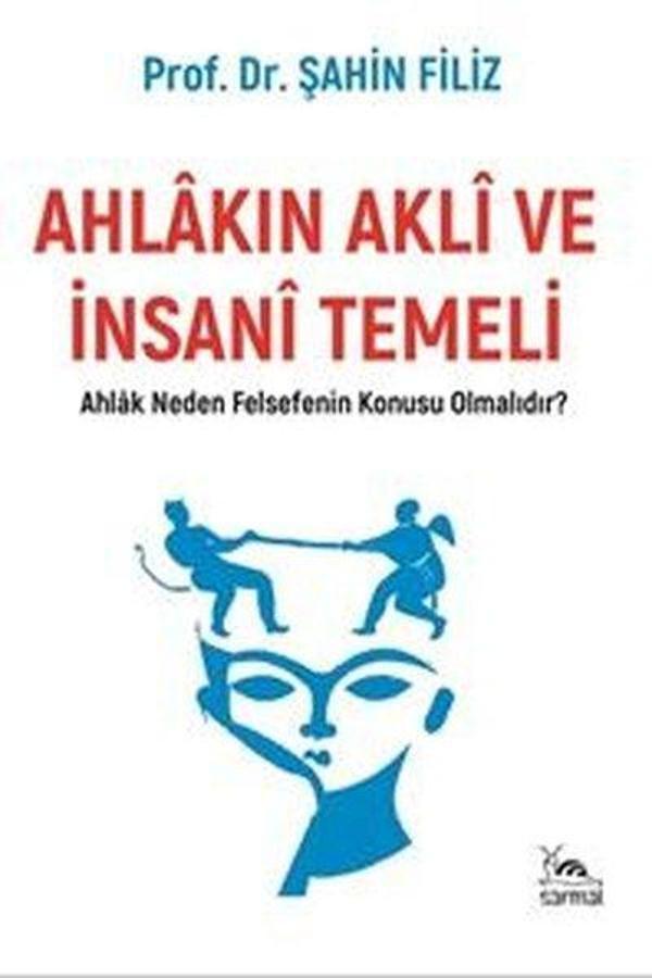 Ahlakın Akli ve İnsani Temeli - Ahlak  Neden Felsefenin Konusu Olmalıdır? - Sarmal Kitabevi - Image 1
