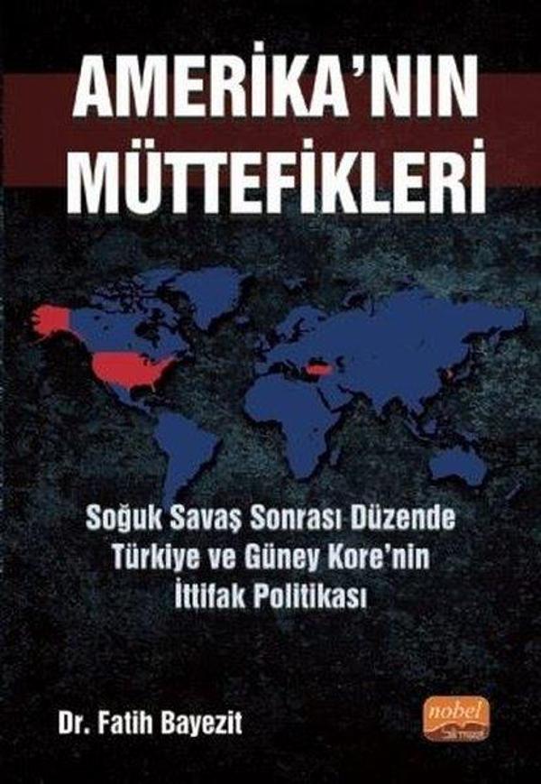Amerika'nın Müttefikleri: Soğuk Savaş Sonrası Düzende Türkiye ve Güney Kore'nin İttifak Politikası - Nobel Bilimsel Eserler - Image 1