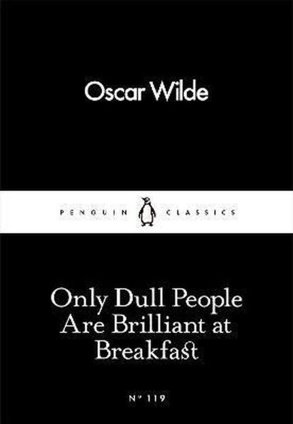 Only Dull People Are Brilliant at Breakfast (Penguin Little Black Classics) - Penguin Classics - Image 1