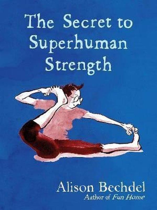 The Secret to Superhuman Strength: Alison Bechdel - Jonathan Cape - Image 1