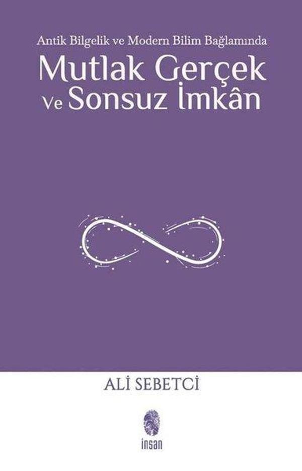 Mutlak Gerçek ve Sonsuz İmkan - Antik Bilgelik ve Modern Bilim Bağlamında - İnsan Yayınları - Image 1