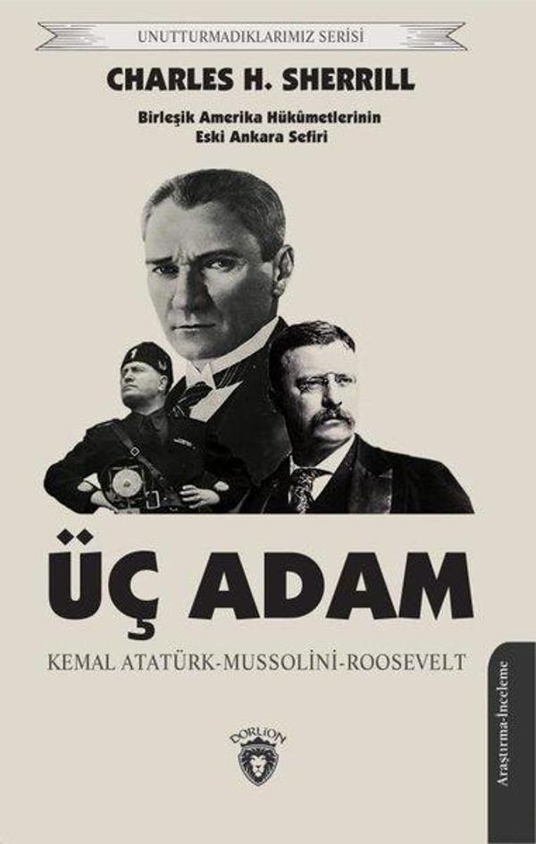 Üç Adam: Kemal Atatürk - Mussolini - Roosevelt - Birleşik Amerika Hükümetlerinin Eski Ankara Sefiri - Dorlion Yayınevi - Image 1