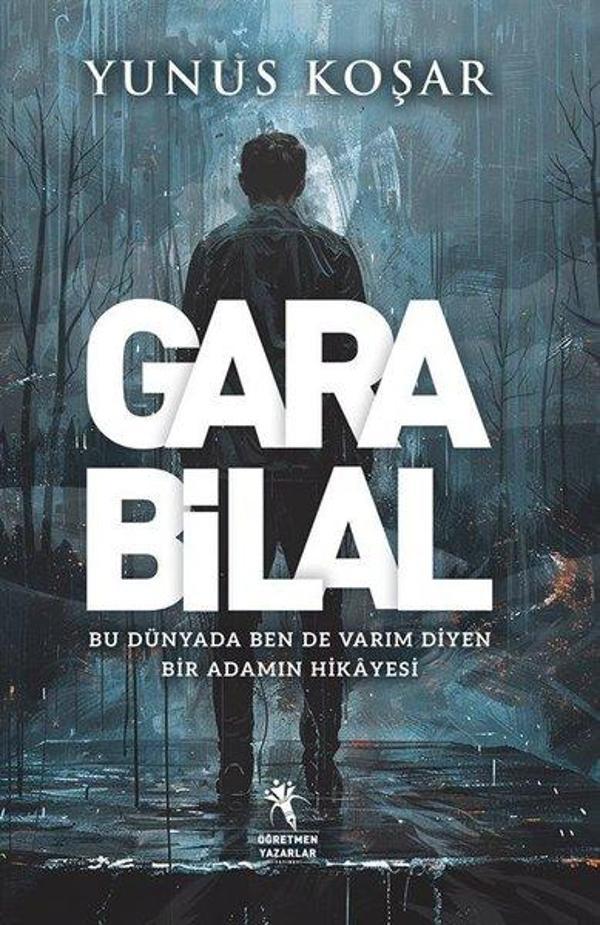 Gara Bilal - Bu Dünyada Ben de Varım Diyen Adamın Hikayesi - Öğretmen Yazarlar Yayınları - Image 1