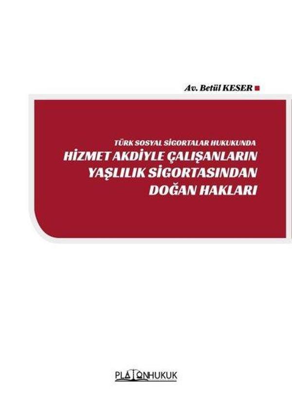 Türk Sosyal Sigortalar Hukukunda Hizmet Akdiyle Çalışanların Yaşlılık Sigortasından Doğan Hakları - Platon Hukuk Yayınevi - Image 1