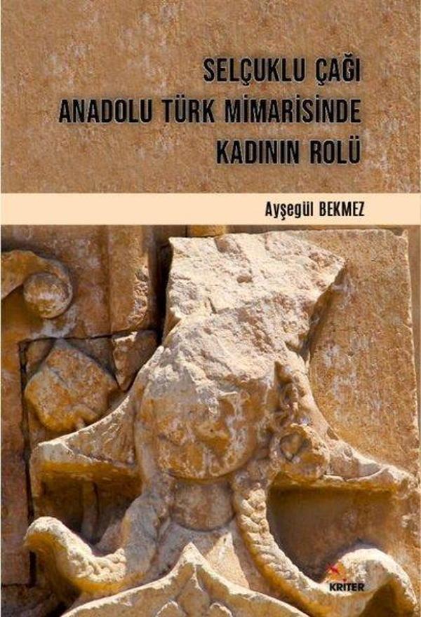 Selçuklu Çağı Anadolu Türk Mimarisinde Kadının Rolü - Kriter - Image 1