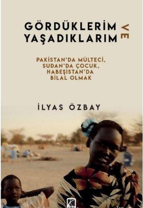 Gördüklerim ve Yaşadıklarım: Pakistan'da Mülteci - Sudan'da Çocuk - Habeşistan'da Bilal Olmak - Çıra Yayınları - Image 1