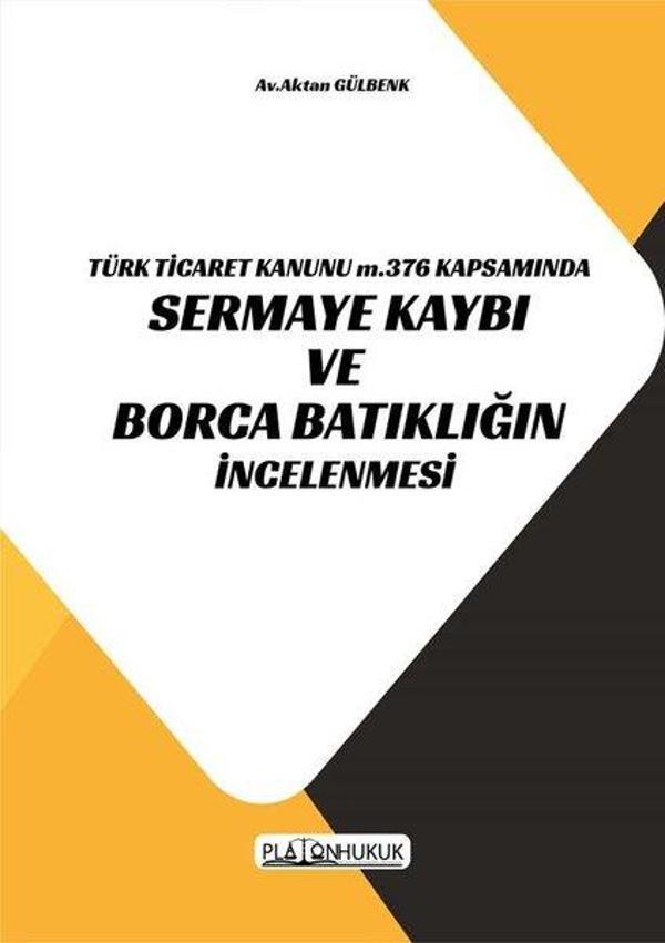 Türk Ticaret Kanunu m.376 Kapsamında Sermaye Kaybı ve Borca Batıklığın İncelenmesi - Platon Hukuk Yayınevi - Image 1