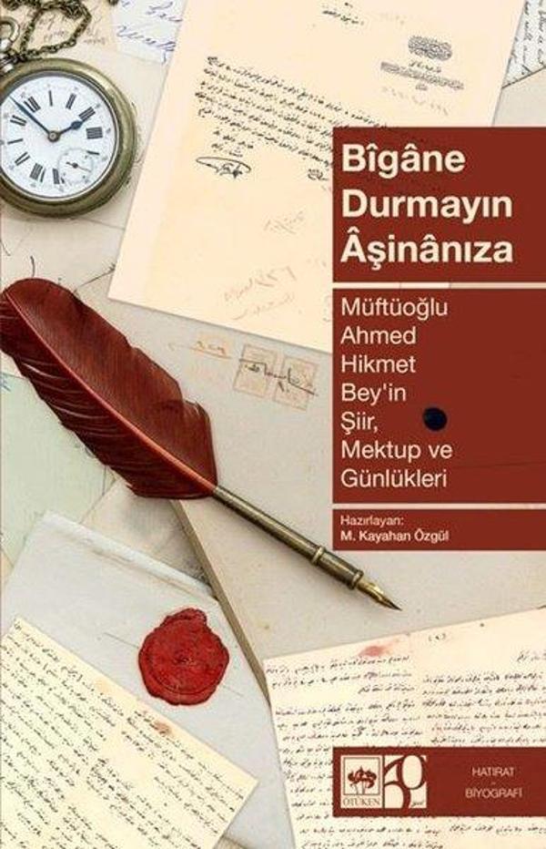 Bigane Durmayın Aşinanıza - Müftüoğlu Ahmed Hikmet Bey'in Şiir Mektup ve Günlükleri - Ötüken Neşriyat - Image 1