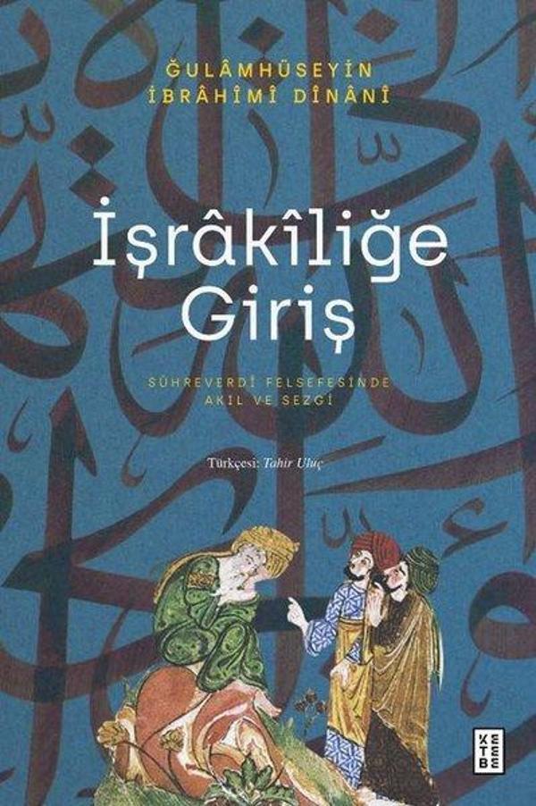 İşrakiliğe Giriş - Sühreverdi Felsefesinde Akıl ve Sezgi - Ketebe - Image 1