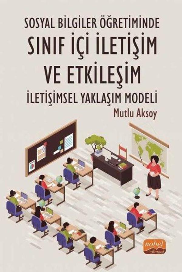 Sosyal Bilgiler Öğretiminde Sınıf İçi İletişim ve Etkileşim: İletişimsel Yaklaşım Modeli - Nobel Bilimsel Eserler - Image 1