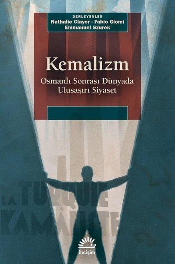 Kemalizm: Osmanlı Sonrası Dünyada Ulusaşırı Siyaset - İletişim Yayınları - Image 1