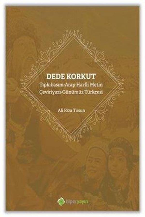Dede Korkut: Tıpkıbasım - Arap Harfli Metin - Çeviriyazı - Günümüz Türkçesi - Hiperlink - Image 1