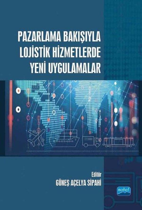 Pazarlama Bakışıyla Lojistik Hizmetlerde Yeni Uygulamalar - Nobel Akademik Yayıncılık - Image 1