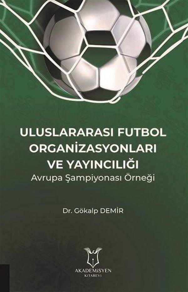 Uluslararası Futbol Organizasyonları ve Yayıncılığı - Avrupa Şampiyonası Örneği - Akademisyen Kitabevi - Image 1