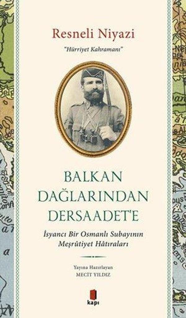 Resneli Niyazi: Hürriyet Kahramanı-Balkan Dağları'ndan Dersaadet'e - İsyancı Bir Osmanlı Subayının M - Kapı Yayınları - Image 1