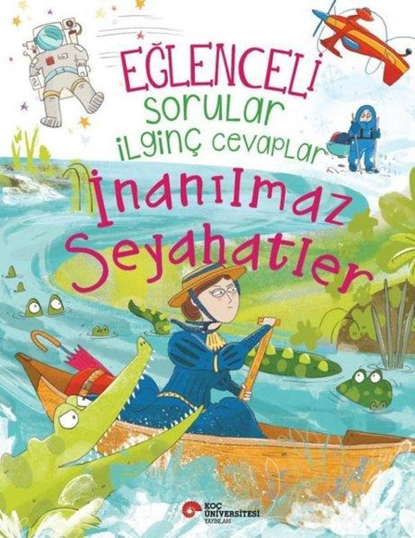 Eğlenceli Sorular İlginç Cevaplar - İnanılmaz Seyahatler - Koç Üniversitesi Yayınları - Image 1