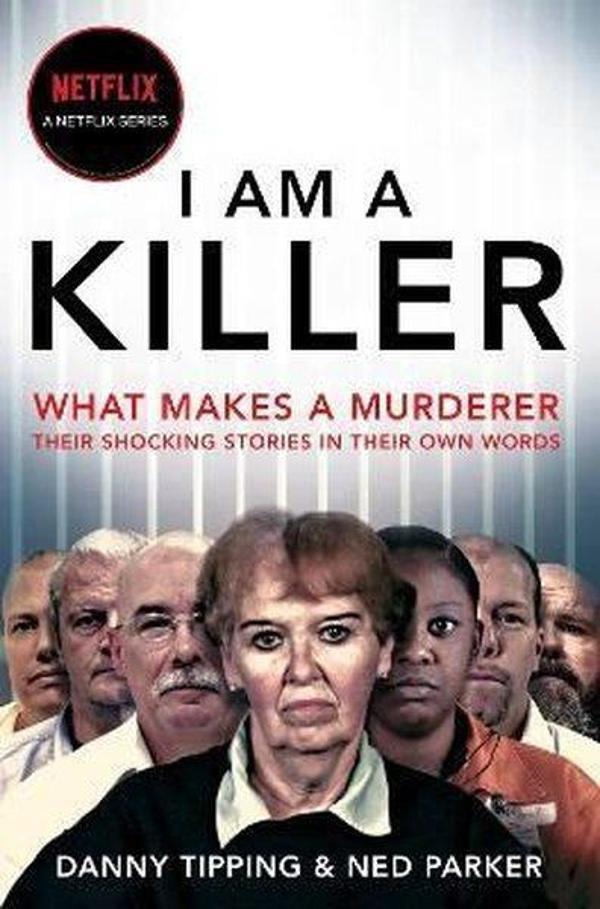 I Am A Killer: What makes a murderer their shocking stories in their own words - Pan MacMillan - Image 1