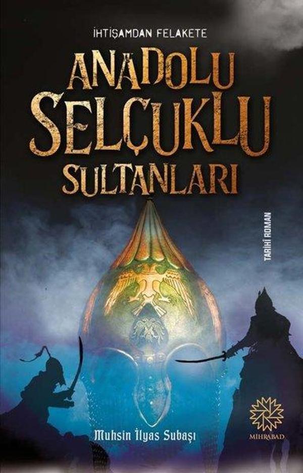 İhtişamdan Felakete Anadolu Selçuklu Sultanları - Mihrabad Yayınları - Image 1