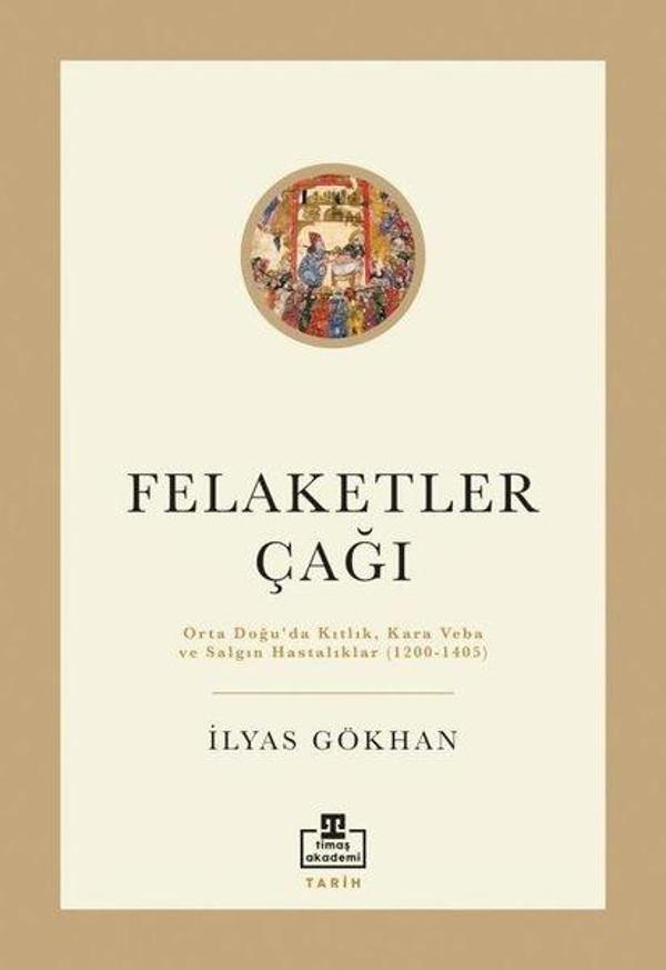 Felaketler Çağı-Ortadoğu'da Kıtlık Kara Veba ve Salgın Hastalıklar 1200-1405 - Timaş Akademi - Image 1