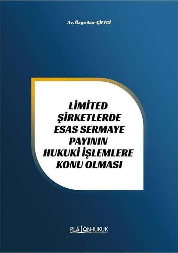 Limited Şirketlerde Esas Sermaye Payının Hukuki İşlemlere Konu Olması - Platon Hukuk Yayınevi - Image 1