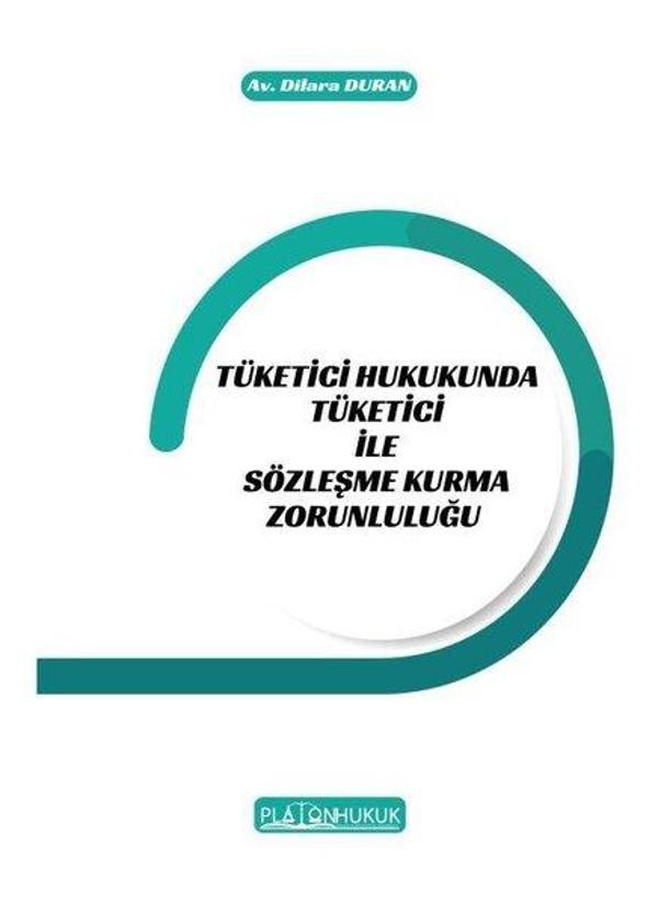 Tüketici Hukukunda Tüketici ile Sözleşme Kurma Zorunluluğu - Platon Hukuk Yayınevi - Image 1