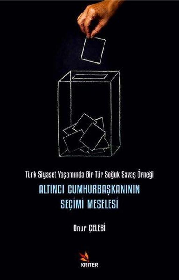 Altıncı Cumhurbaşkanının Seçimi Meselesi - Türk Siyaset Yaşamında Bir Tür Soğuk Savaş Örneği - Kriter - Image 1