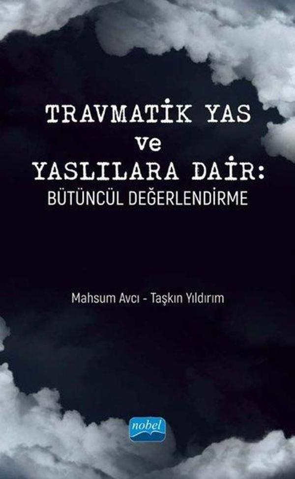 Travmatik Yas ve Yaslılara Dair: Bütüncül Değerlendirme - Nobel Akademik Yayıncılık - Image 1