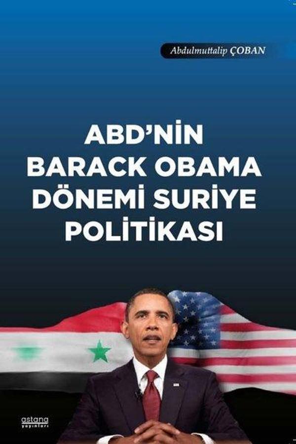 ABD'nin Barack Obama Dönemi Suriye Politikası - Astana Yayınları - Image 1