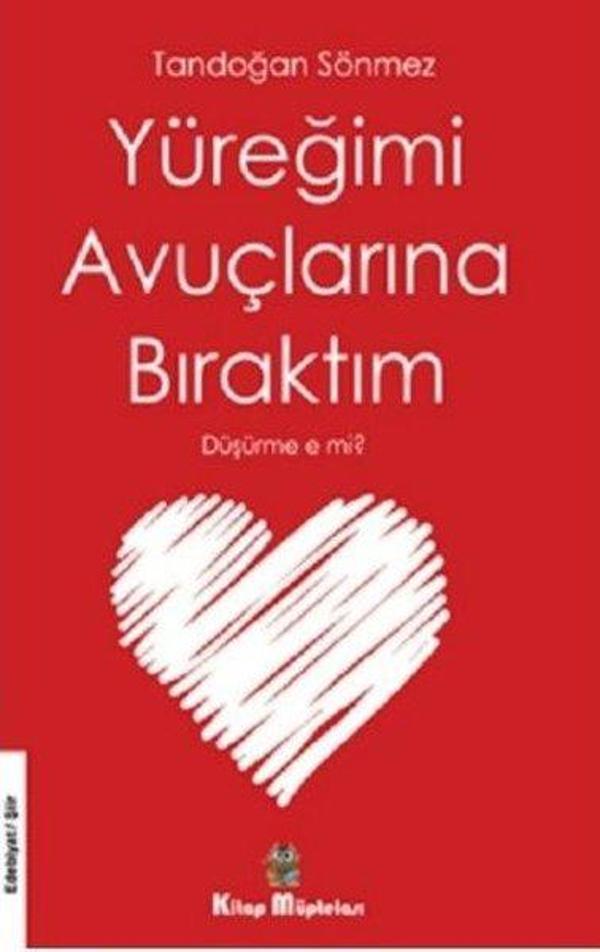 Yüreğimi Avuçlarına Bıraktım Düşürme e mi? - Kitap Müptelası Yayınları - Image 1