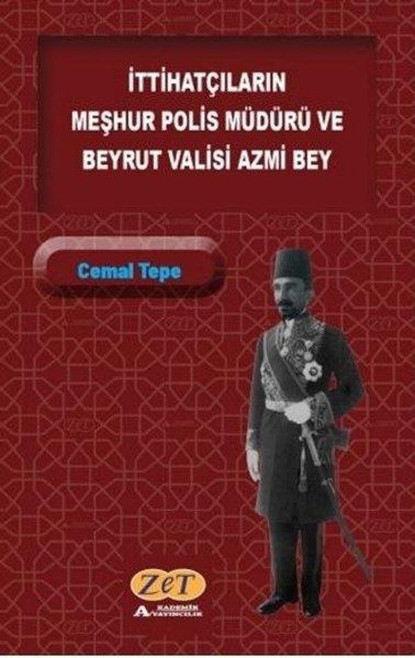 İttihatçıların Meşhur Polis Müdürü ve Beyrut Valisi Azmi Bey - Zet Akademi Yayınları - Image 1