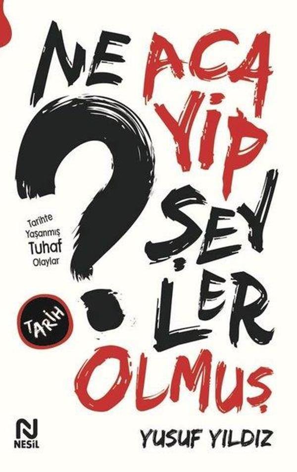 Ne Acayip Şeyler Olmuş - Tarihte Yaşanmış Tuhaf Olaylar - Nesil Yayınları - Image 1