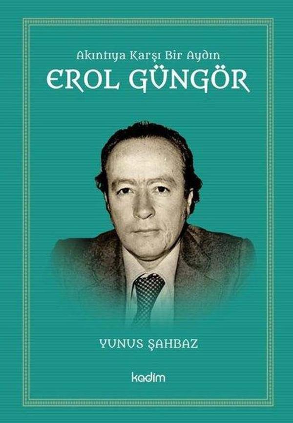 Akıntıya Karşı Bir Aydın: Erol Güngör - Kadim - Image 1