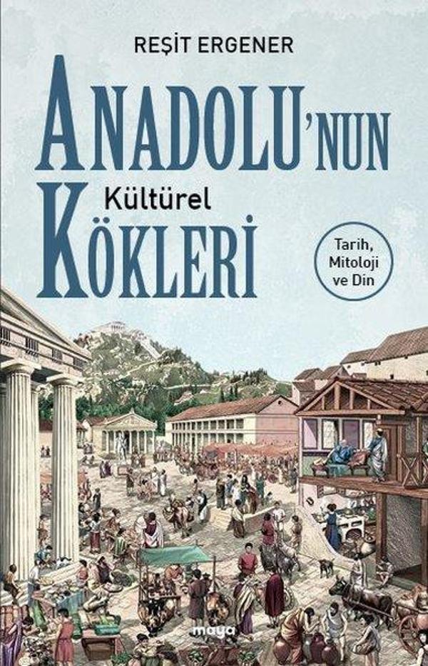 Anadolunun Kültürel Kökleri: Tarih Mitoloji ve Din - Maya Kitap - Image 1