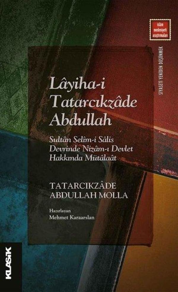 Layiha-i Tatarcıkzade Abdullah: Sultan Selim-i Salis Devrinde Nizam-ı Devlet Hakkında Mütalaat - Klasik Yayınları - Image 1
