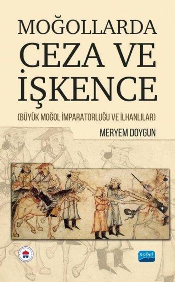 Moğollarda Ceza ve İşkence - Büyük Moğol İmparatorluğu ve İlhanlılar - Nobel Akademik Yayıncılık - Image 1