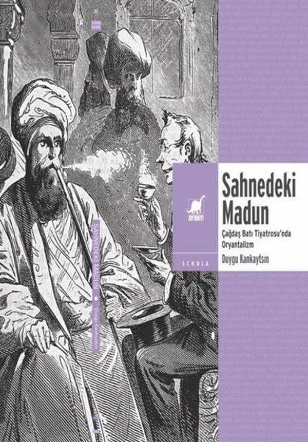 Sahnedeki Madun: Çağdaş Batı Tiyatrosu'nda Oryantalizm - Ayrıntı Yayınları - Image 1
