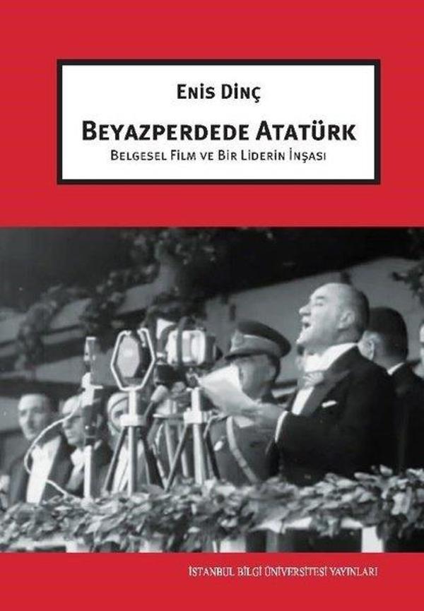 Beyazperdede Atatürk - Belgesel Film ve Bir Liderin İnşası - İstanbul Bilgi Üniv.Yayınları - Image 1