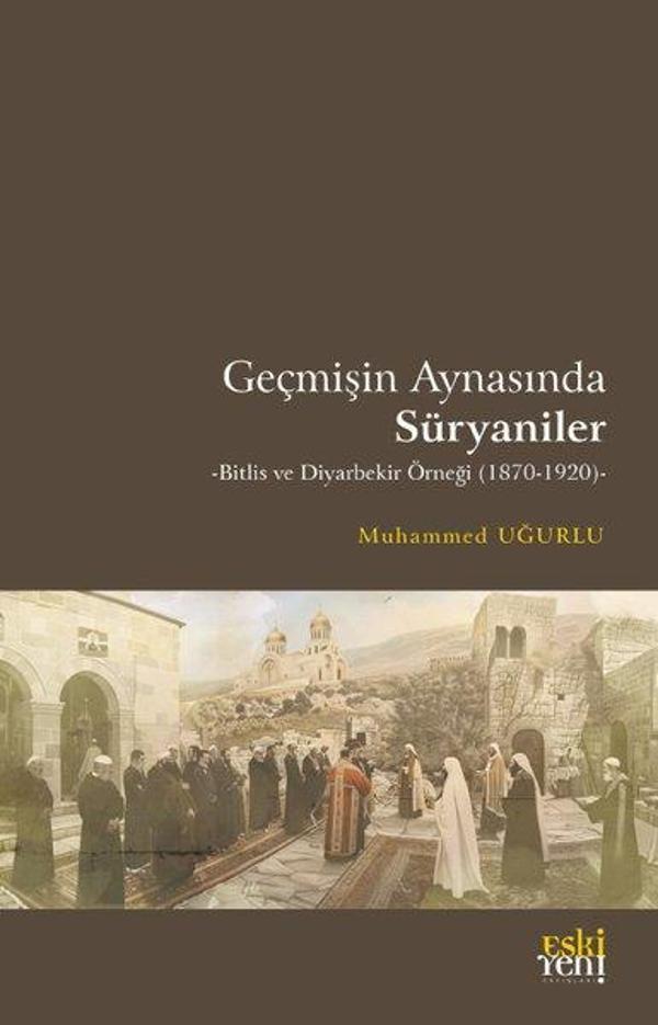 Geçmişin Aynasında Süryaniler - Bitlis ve Diyarbekir Örneği (1870 - 1920) - Eskiyeni Yayınları - Image 1