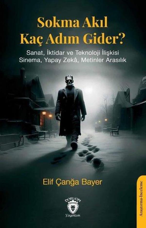 Sokma Akıl Kaç Adım Gider? - Sanat, İktidar ve Teknoloji İlişkisi Sinema, Yapay Zeka, Metinler Arası - Dorlion Yayınevi - Image 1