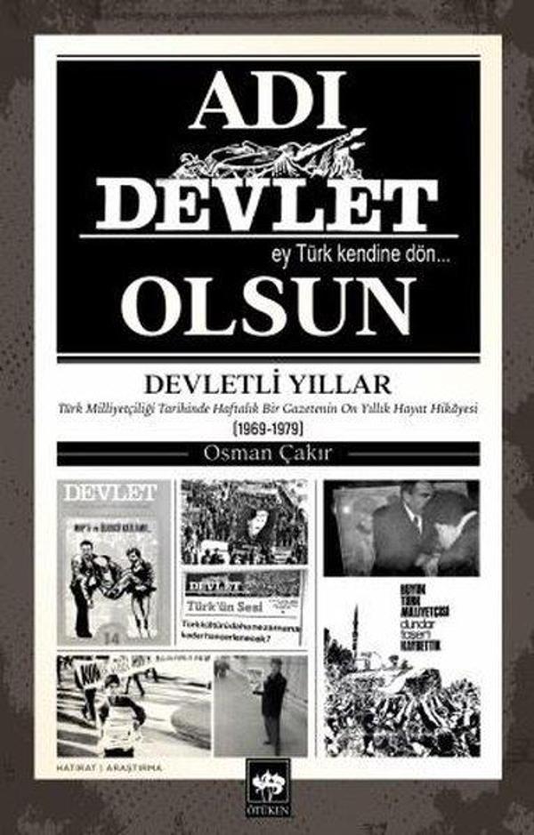 Adı Devlet Olsun - Türk Milliyetçiliği Tarihinde Haftalık Bir Gazetenin On yıllık Hayat Hikayesi - Ötüken Neşriyat - Image 1