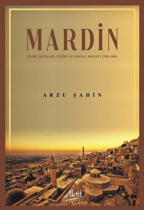 Mardin: İdari İktisadi Fiziki ve Sosyal Hayat 1789 - 1840 - Aktif Yayınları - Image 1