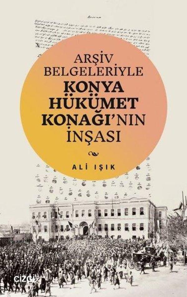 Arşiv Belgeleriyle Konya Hükümet Konağı'nın İnşası - Çizgi Kitabevi - Image 1