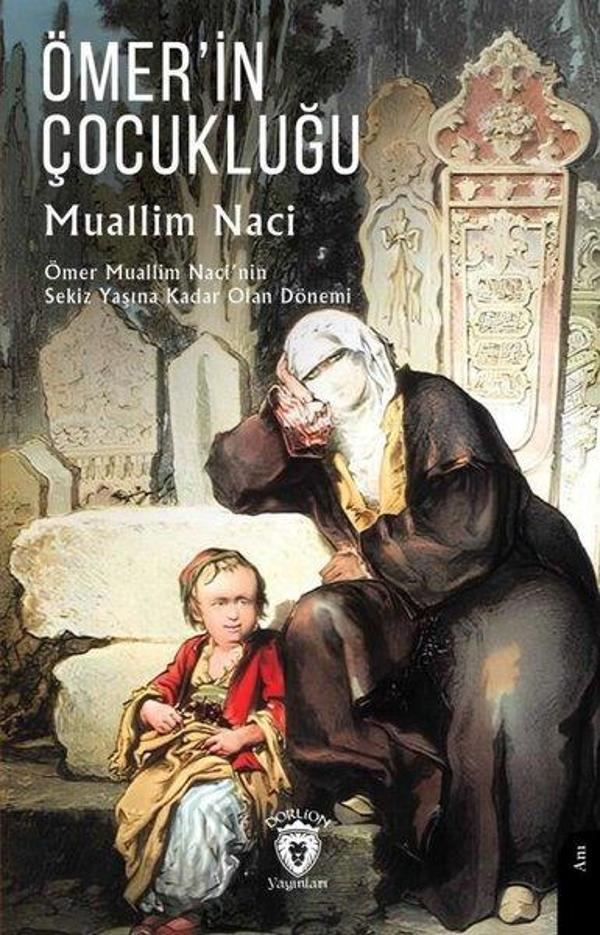 Ömer'in Çocukluğu - Ömer Muallim Naci'nin Sekiz Yaşına Kadar Olan Dönemi - Dorlion Yayınevi - Image 1